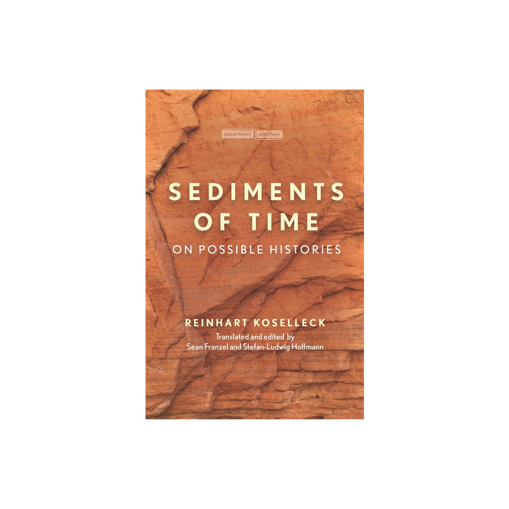 Sediments of Time - (Cultural Memory in the Present) by Reinhart Koselleck (Paperback)