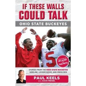 If These Walls Could Talk: Ohio State Buckeyes - by  Paul Keels & Zack Meisel (Paperback) - 1 of 1