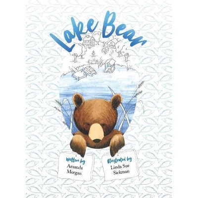 Lake Bear - by  Amanda E Morgan (Hardcover)