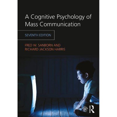 A Cognitive Psychology of Mass Communication - 7th Edition by  Fred W Sanborn & Richard Jackson Harris (Paperback)