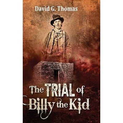 The Trial of Billy the Kid - by  David G Thomas (Hardcover)