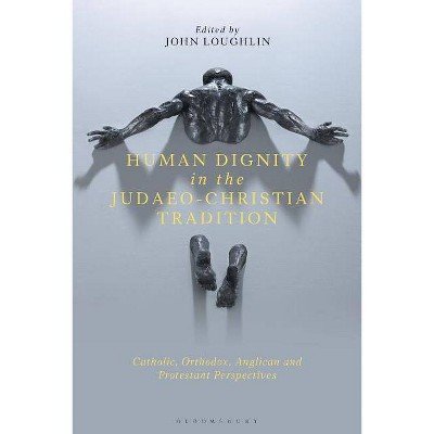 Human Dignity in the Judaeo-Christian Tradition - by  John Loughlin (Hardcover)