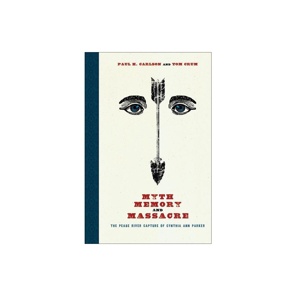 Myth, Memory, and Massacre - (Grover E. Murray Studies in the American Southwest) by Paul H Carlson & Tom Crum (Paperback)