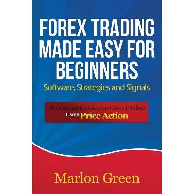 Forex Trading Made Easy for Beginners - by  Marlon Green (Paperback)