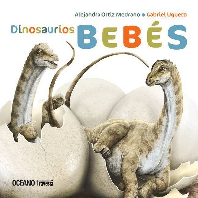 Dinosaurios Bebés - (Primeras Travesías) by  Alejandra Ortiz Medrano & Gabriel Lugueto (Hardcover)