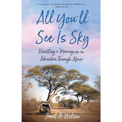 All You'll See Is Sky - by  Janet A Wilson (Paperback)