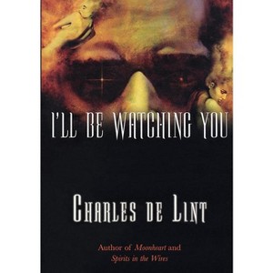 I'll Be Watching You - (Key Books) by  Charles De Lint (Paperback) - 1 of 1