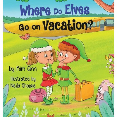 Where Do Elves Go on Vacation? - by  Kim Ann (Hardcover)