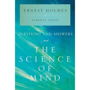 Questions and Answers on the Science of Mind - by  Ernest Holmes & Alberta Smith (Paperback) - 1 of 1