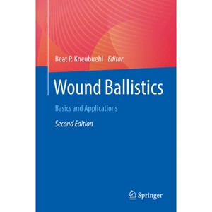 Wound Ballistics - 2nd Edition by  Beat P Kneubuehl (Paperback) - 1 of 1