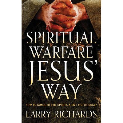 Spiritual Warfare Jesus' Way - by  Larry Richards (Paperback)