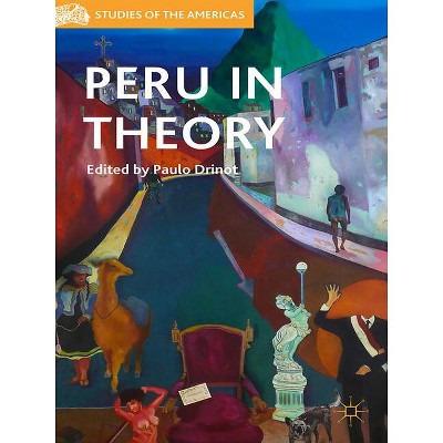 Peru in Theory - (Studies of the Americas) by  P Drinot (Hardcover)