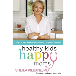 Healthy Kids, Happy Moms - by Sheila Kilbane MD - 1 of 1