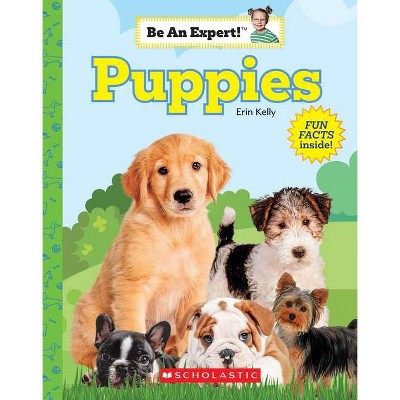 Puppies (Be an Expert!) (Library Edition) - by  Erin Kelly (Hardcover)