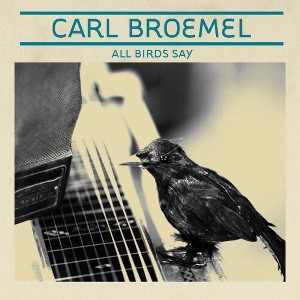 Carl Broemel - All Birds Say (CD) - 1 of 1