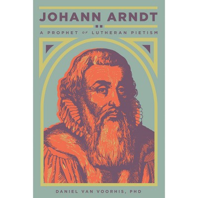 Johann Arndt - by  Daniel Van Voorhis (Paperback)