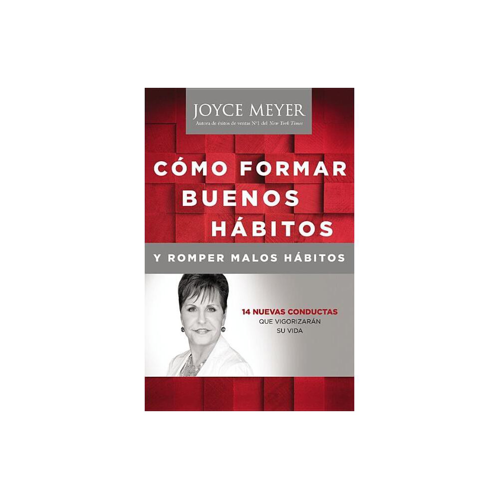 Como Formar Buenos Habitos y Romper Malos Habitos - by Joyce Meyer (Paperback)