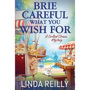 Brie Careful What You Wish For - (Grilled Cheese Mysteries) by  Linda Reilly (Paperback) - 1 of 1