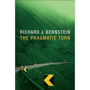 Pragmatic Turn - by  Richard J Bernstein (Paperback) - 1 of 1