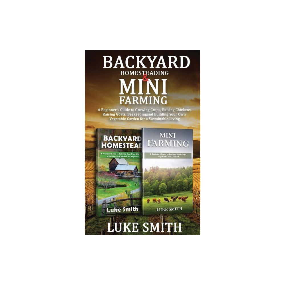 Backyard Homesteading & Mini Farming - by Luke Smith (Paperback)
