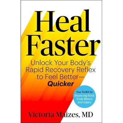 Heal Faster - by  Victoria Maizes (Hardcover)