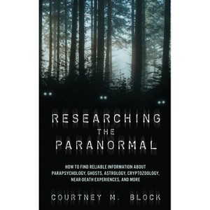 Researching the Paranormal - by  Courtney M Block (Paperback) - 1 of 1