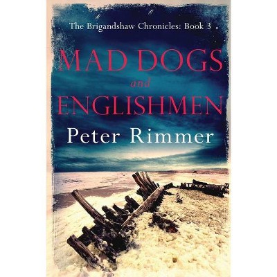 Mad Dogs and Englishmen - (Brigandshaw Chronicles) by  Peter Rimmer (Paperback)