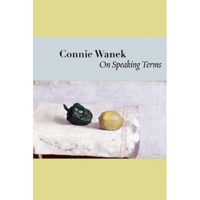 On Speaking Terms - (Lannan Literary Selections) by  Connie Wanek (Paperback)