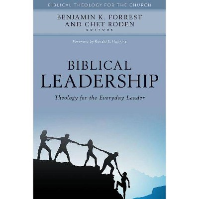 Biblical Leadership - (Biblical Theology for the Church) by  Benjamin Forrest & Chet Roden (Hardcover)