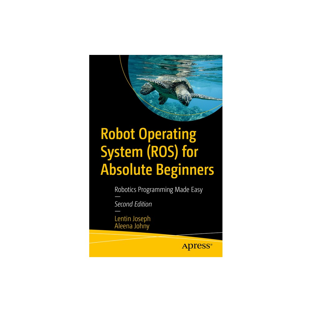 Robot Operating System (Ros) for Absolute Beginners - 2nd Edition by Lentin Joseph & Aleena Johny (Paperback)