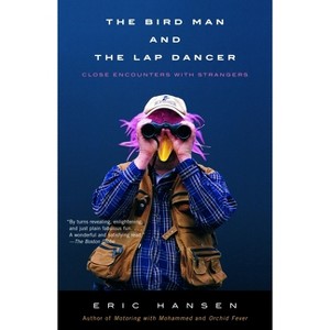 The Bird Man and the Lap Dancer - (Vintage Departures) by  Eric Hansen (Paperback) - 1 of 1
