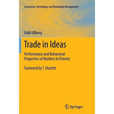 Trade in Ideas - (Innovation, Technology, and Knowledge Management) by  Eskil Ullberg (Paperback)