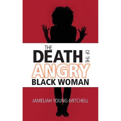 The Death of the Angry Black Woman - by  Jameliah Young-Mitchell (Paperback)