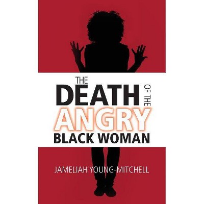 The Death of the Angry Black Woman - by  Jameliah Young-Mitchell (Paperback)