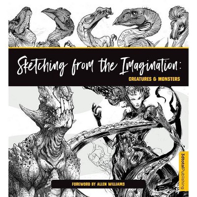 Sketching from the Imagination: Creatures & Monsters - by  Publishing (Paperback)