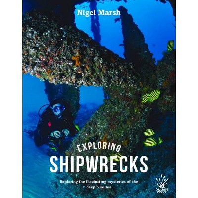 Exploring Shipwrecks - by  Nigel Marsh (Hardcover)