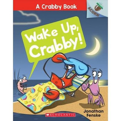 Wake Up, Crabby!: An Acorn Book (a Crabby Book #3), 3 - by  Jonathan Fenske (Paperback)