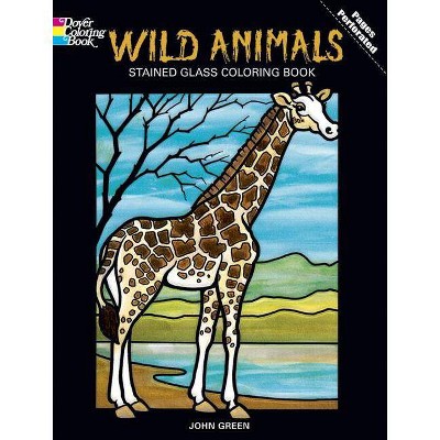 Wild Animals Stained Glass Coloring Book - (Dover Nature Stained Glass Coloring Book) by  John Green (Paperback)