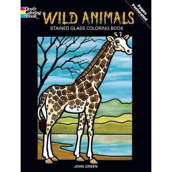Wild Animals Stained Glass Coloring Book - (Dover Animal Coloring Books) by  John Green (Paperback)