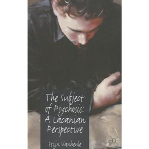 The Subject of Psychosis - by  S Vanheule (Paperback) - 1 of 1