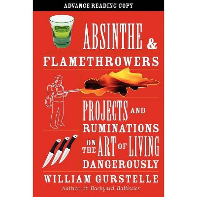 Absinthe & Flamethrowers - by  William Gurstelle (Paperback)