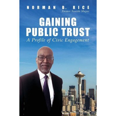 Gaining Public Trust - by  Norman B Rice (Paperback)