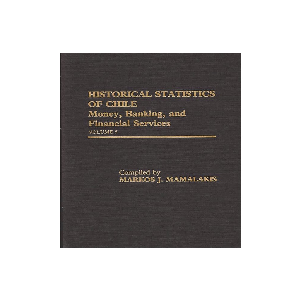 Historical Statistics of Chile, Volume V - by Unknown (Hardcover)