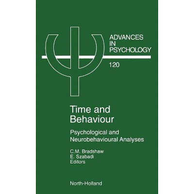 Time and Behaviour, 120 - (Advances in Psychology) by  C M Bradshaw & E Szabadi (Hardcover)