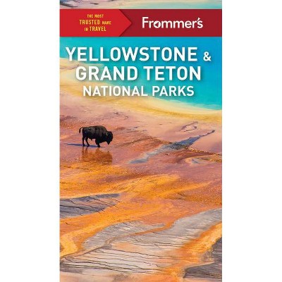 Frommer's Yellowstone and Grand Teton National Parks - (Complete Guide) 10th Edition by  Elisabeth Kwak-Hefferan (Paperback)