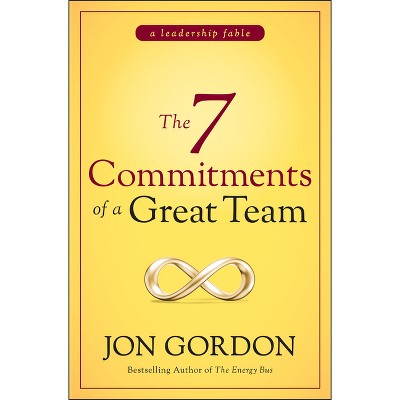 The 7 Commitments of a Great Team - (Jon Gordon) by  Jon Gordon (Hardcover)