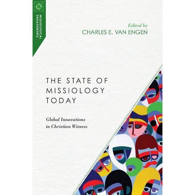 The State of Missiology Today - (Missiological Engagements) by  Charles E Van Engen (Paperback)