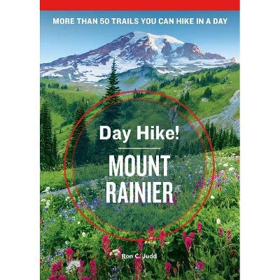 Day Hike! Mount Rainier, 4th Edition - by  Ron C Judd (Paperback)