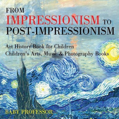 From Impressionism to Post-Impressionism - Art History Book for Children - Children's Arts, Music & Photography Books - by  Baby Professor