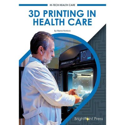 3D Printing in Health Care - by  Marne Ventura (Hardcover)